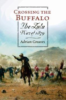 Hardcover Crossing Buffalo: The Zulu War of 1879 Book