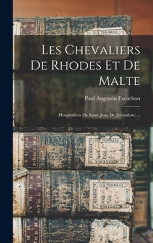 Les Chevaliers De Rhodes Et De Malte: (hospitaliers De Saint-jean De Jerusalem) ...