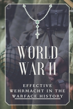 World War II: Effective Wehrmacht In The Warface History: History Of Warfare