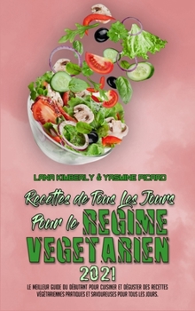 Hardcover Recettes De Tous Les Jours Pour Le R?gime V?g?tarien 2021: Le Meilleur Guide Du D?butant Pour Cuisiner Et D?guster Des Recettes V?g?tariennes Pratique [French] Book