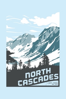 North Cascades Natl Park WA USA: North Cascades National Park Lined Notebook, Journal, Organizer, Diary, Composition Notebook, Gifts for National Park Travelers