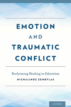 Hardcover Emotion and Traumatic Conflict: Reclaiming Healing in Education Book