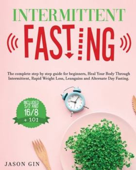 Paperback Intermittent Fasting: The complete step by step guide for beginners, Heal Your Body Through Intermittent, Rapid Weight Loss, Lean gains and Book