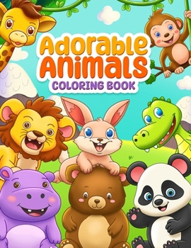 Adorable Animals Coloring Book: 50 Fun and Easy Cute Animals Illustrations to Color, for kids of all Ages