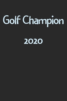 Golf Champion 2020: Lined Journal, 120 Pages, 6 x 9, Funny Golf Gift Idea, Black Matte Finish (Golf Champion 2020 Journal)