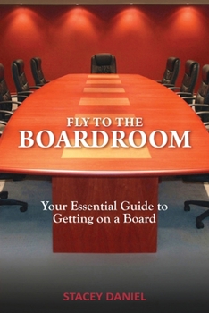 Paperback Fly To The Boardroom: Your Essential Guide to Getting on a Board Book