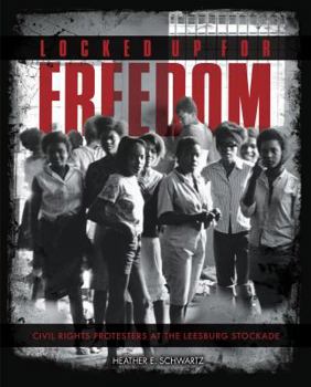 Library Binding Locked Up for Freedom: Civil Rights Protesters at the Leesburg Stockade Book