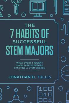 Paperback The 7 Habits of Successful STEM Majors: What every student should read before starting a STEM degree Book