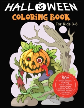 Paperback Halloween Coloring Book For Kids Ages 3-8: New Collections of Over 50 Unique Designs, Featuring Jack-o-Lanterns, Spooky Night Customs, Witches, Haunte Book