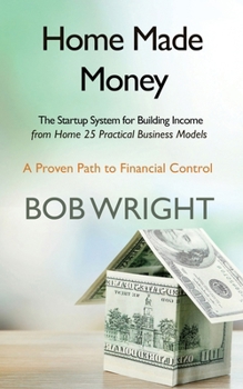 HomeMade Money: The Startup System for Building Income from Home 25 Practical Business Models