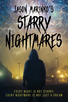 Paperback Jason Marinko's Starry Nightmares: Every night is not starry, every nightmare is not just a dream. Book