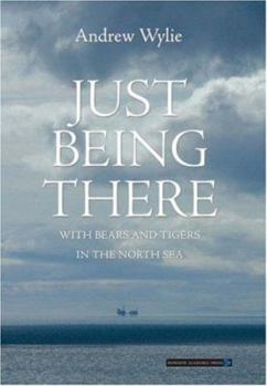 Hardcover Just Being There: With Bears and Tigers in the North Sea Book