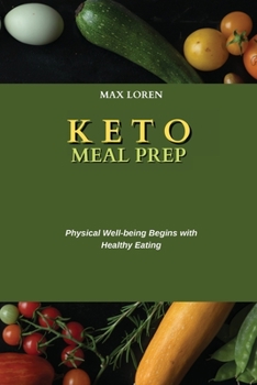 Keto Meal Prep: Physical Well-being Begins with Healthy Eating