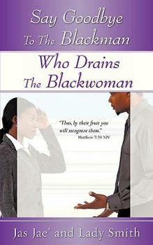 Paperback Say Goodbye to the Blackman Who Drains the Blackwoman Book