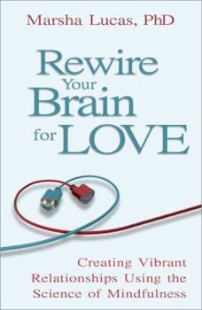 Hardcover Rewire Your Brain for Love: Creating Vibrant Relationships Using the Science of Mindfulness Book