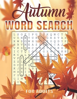 Autumn Word Search For Adults: 40 Autumn Word Search Puzzle Book for Adults | Large Print Autumn Word Search Book. Beautiful Autumn Themed Word Search Puzzles for Adults.