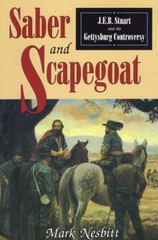 Paperback Saber & Scapegoat: J. E. B. Stuart and the Gettysburg Controversy Book