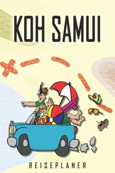 Koh Samui Reiseplaner: Reise- und Urlaubstagebuch für Koh Samui. Ein Logbuch mit wichtigen vorgefertigten Seiten und vielen freien Seiten für deine ... oder als Abschiedsgeschenk (German Edition)