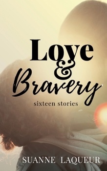Paperback Love and Bravery: Sixteen Stories Book