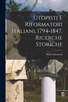Paperback Utopisti e riformatori italiani, 1794-1847. Ricerche storiche [Italian] Book