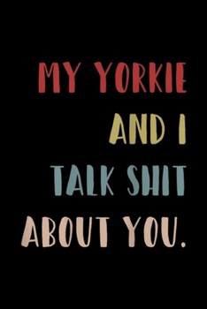 My Yorkshire and i Talk About You.: My Yorkshire terrier Talk About You Retro Style  Journal/Notebook Blank Lined Ruled 6x9 100 Pages
