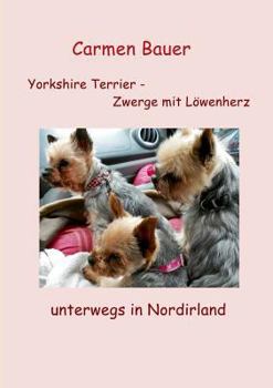 Paperback Yorkshire Terrier - Zwerge mit Löwenherz unterwegs in Nordirland [German] Book
