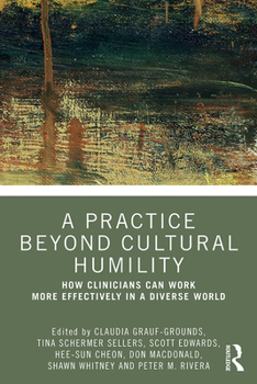 Paperback A Practice Beyond Cultural Humility: How Clinicians Can Work More Effectively in a Diverse World Book