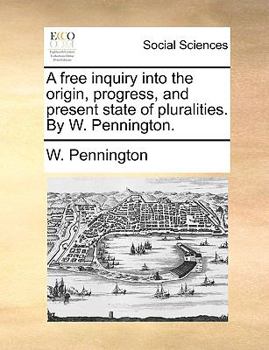 Paperback A Free Inquiry Into the Origin, Progress, and Present State of Pluralities. by W. Pennington. Book