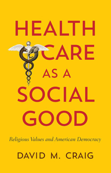 Paperback Health Care as a Social Good: Religious Values and American Democracy Book