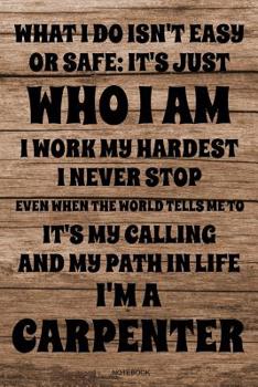 Paperback What I Do Isn't Safe Or Easy: It's Just Who I Am: Lustiges Schreiner Notizbuch Tischler für Vater Buch Zimmermann Sprüche Ehemann Spruch Handwerker Book