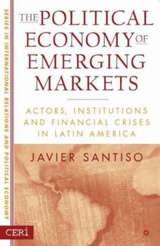 Hardcover The Political Economy of Emerging Markets: Actors, Institutions and Financial Crises in Latin America Book
