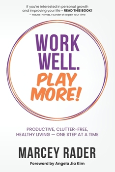 Paperback Work Well. Play More!: Productive, Clutter-Free, Healthy Living - One Step at a Time Book