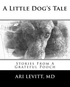 Paperback A Little Dog's Tale: Stories From A Grateful Pooch Book