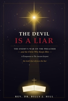 The Devil Is a Liar: The Enemy's War on the Preacher — and the Christ Who Keeps Him · A Companion to The Ancient Serpent