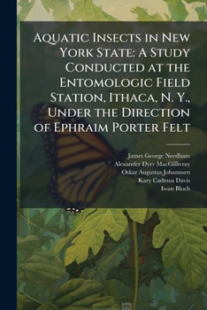 Paperback Aquatic Insects in New York State: A Study Conducted at the Entomologic Field Station, Ithaca, N. Y., Under the Direction of Ephraim Porter Felt Book