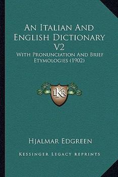 Paperback An Italian And English Dictionary V2: With Pronunciation And Brief Etymologies (1902) Book