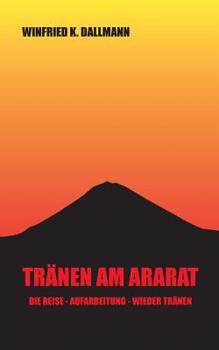 Paperback Tränen am Ararat: Die Reise - Aufarbeitung - Wieder Tränen [German] Book