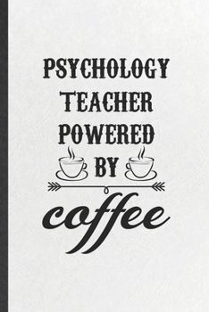 Paperback Psychology Teacher Powered by Coffee: Blank Funny Psychology Lined Notebook/ Journal For Teacher Student Psychologist, Inspirational Saying Unique Spe Book