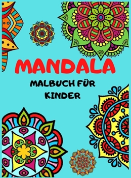 Mandala Malbuch Für Kinder: Einfache und entspannende Mandalas für Jungen, Mädchen und Anfänger, groÃŸe Malerei Mandalas für Entspannung.