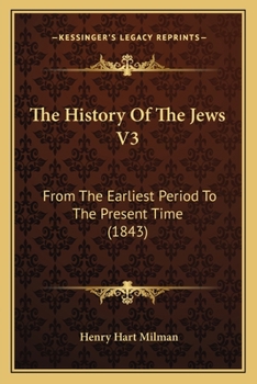 Paperback The History Of The Jews V3: From The Earliest Period To The Present Time (1843) Book