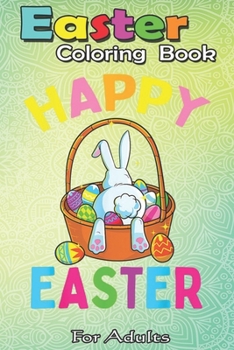 Paperback Easter Coloring Book For Adults: Happy Easter Day Bunny Hunting Chocolate Eggs Egg Hunt Gift A Happy Easter Coloring Book For Teens & Adults - Great G Book