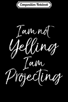 Paperback Composition Notebook: Funny Actor Quote Acting I Am Not Yelling I am Projecting Journal/Notebook Blank Lined Ruled 6x9 100 Pages Book