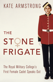 Paperback The Stone Frigate: The Royal Military College's First Female Cadet Speaks Out Book