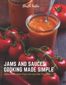 Paperback Jams And Sauces, Cooking Made Simple: Classic Recipes from Across the Country Book