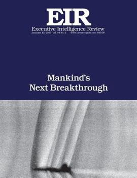 Mankind's Next Breakthrough: Executive Intellligence Review; Volume 44, Issue 2