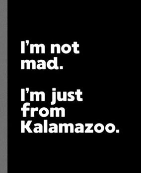 Paperback I'm not mad. I'm just from Kalamazoo.: A Fun Composition Book for a Native Kalamazoo, MI Resident and Sports Fan Book