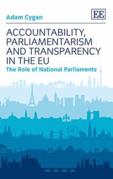 Accountability, Parliamentarism and Transparency in the Eu: The Role of National Parliaments