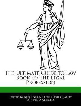 The Ultimate Guide to Law Book 44 : The Legal Profession