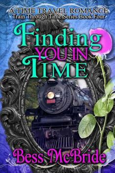 Finding You in Time - Book #4 of the Train Through Time