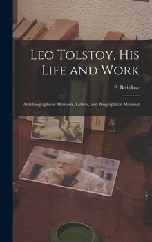 Hardcover Leo Tolstoy, his Life and Work; Autobiographical Memoirs, Letters, and Biographical Material Book